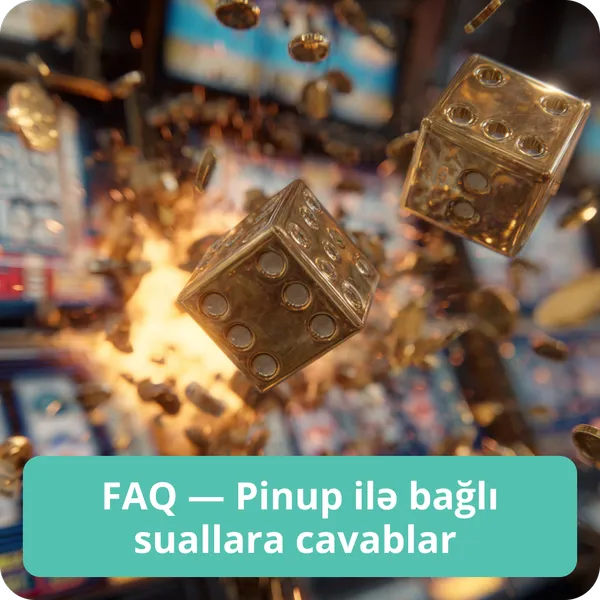 FAQ — Pinup ilə bağlı suallara cavablar